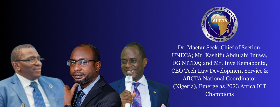 Dr. Mactar Seck, Chief of Section, UNECA, Mr. Kashifu Abdulahi Inuwa, Director General NITDA, and Mr. Inye Kemabonta, CEO of Tech Law Development Service and AfICTA National Coordinator emerge as 2023 Africa ICT Champions.